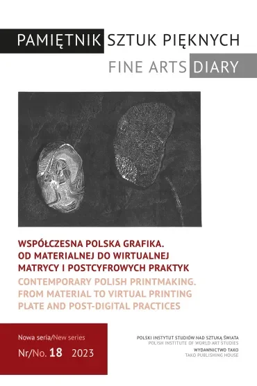 Współczesna polska grafika. Od materialnej do wirtualnej matrycy i postcyfrowych praktyk. Pamiętnik Sztuk Pięknych. 18/2023