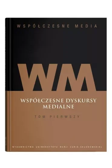 Współczesne dyskursy medialne. Współczesne media. Tom 1