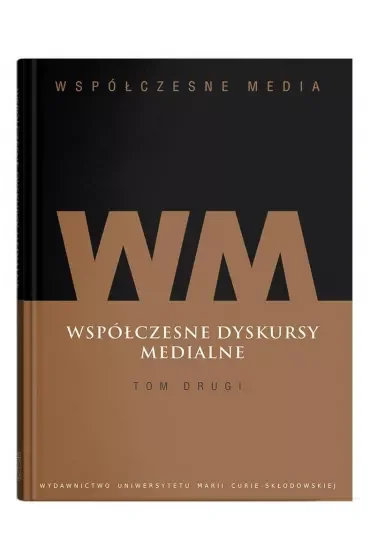 Współczesne dyskursy medialne. Współczesne media. Tom 2