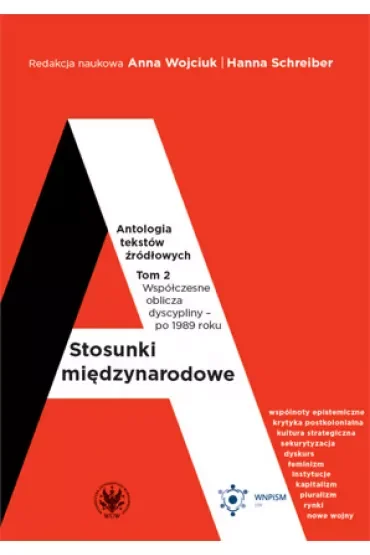 Współczesne oblicza dyscypliny - po 1989 roku. Stosunki międzynarodowe. Antologia tekstów źródłowych. Tom 2