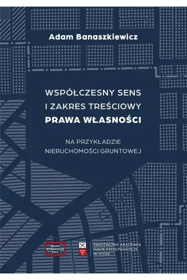 Współczesny sens i zakres treściowy prawa własności na przykładzie nieruchomości gruntowej
