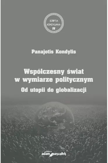Współczesny świat w wymiarze politycznym. Od utopii do globalizacji