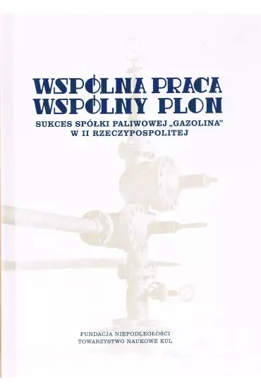 Wspólna praca wspólny plon Sukces spółki paliwowej Gazolina w II Rzeczypospolitej