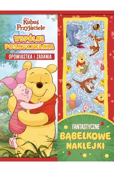 Wspólne poszukiwania. Opowiastka i zadania. Fantastyczne bąbelkowe naklejki. Disney Kubuś i Przyjaciele