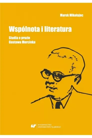 Wspólnota i literatura. Studia o prozie G.Morcinka