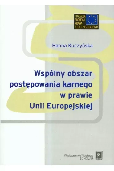 Wspólny obszar postępowania karnego w prawie Unii Europejskiej