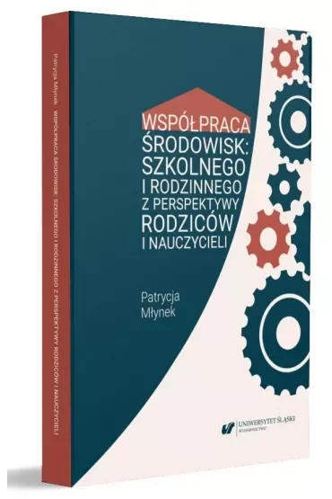 Współpraca środowisk: szkolnego i rodzinnego z perspektywy rodziców i nauczycieli