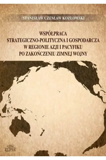 Współpraca strategiczno-polityczna i gospodarcza w regionie Azji i Pacyfiku po zakończeniu zimnej wojny