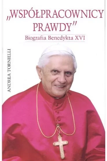 Współpracownicy prawdy. Biografia Benedykta XVI