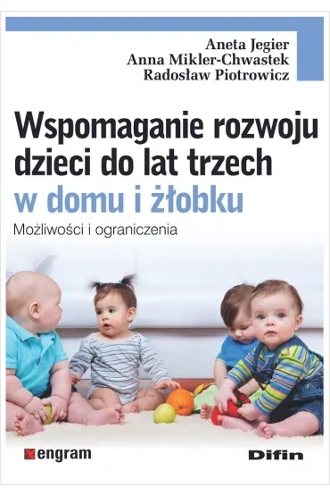 Wspomaganie rozwoju dzieci do lat trzech w domu i żłobku. Możliwości i ograniczenia