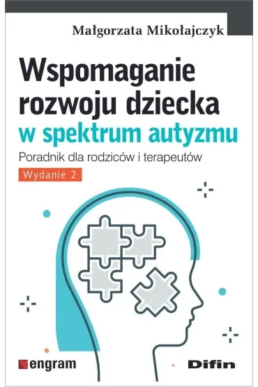 Wspomaganie rozwoju dziecka w spektrum autyzmu. Poradnik dla rodziców i terapeutów