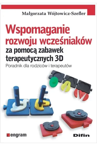Wspomaganie rozwoju wcześniaków za pomocą zabawek terapeutycznych 3D. Poradnik dla rodziców i terapeutów