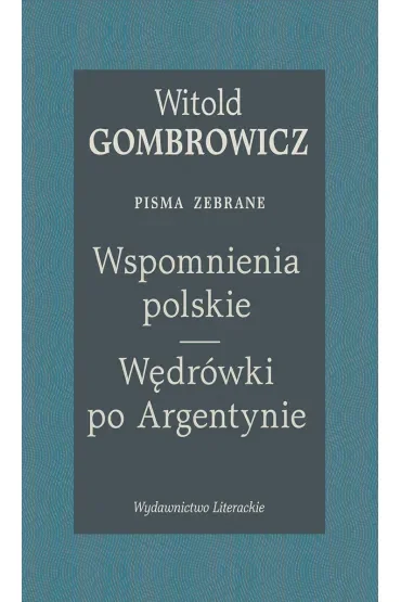 Wspomnienia polskie. Wędrówki po Argentynie. Pisma zebrane