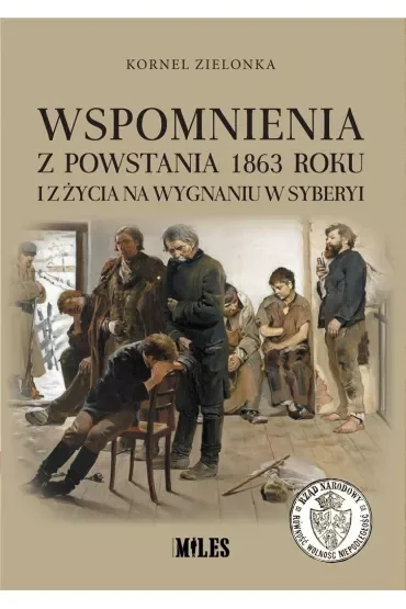 Wspomnienia z Powstania 1863 roku i z życia na wygnaniu w Syberyi