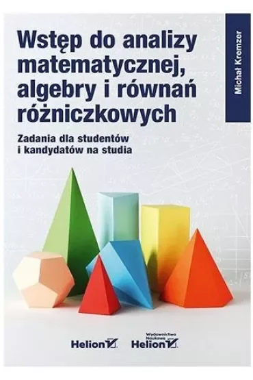 Wstęp do analizy matematycznej, algebry i równań różniczkowych. Zadania dla studentów i kandydatów na studia