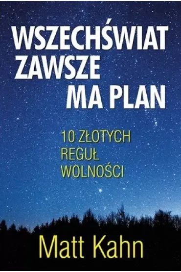 Wszechświat zawsze ma plan. 10 złotych reguł wolności