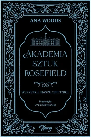 Wszystkie nasze obietnice. Akademia Sztuk Rosefield. Tom 2