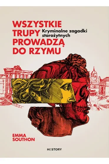 Wszystkie trupy prowadzą do Rzymu. Kryminalne zagadki starożytnych