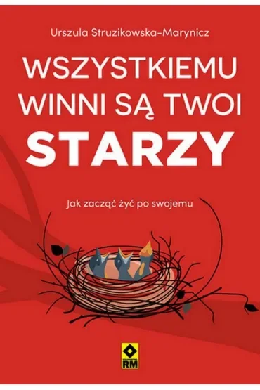 Wszystkiemu winni są twoi starzy. Jak zacząć żyć po swojemu