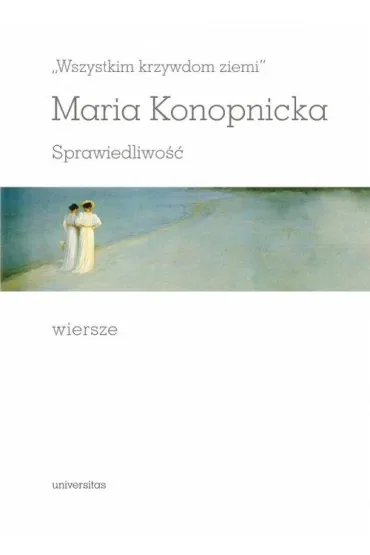 `Wszystkim krzywdom ziemi`. Sprawiedliwość. Wiersze