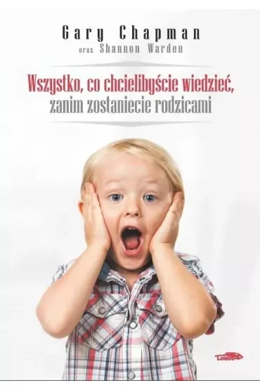 Wszystko, co chcielibyście wiedzieć, zanim zostaniecie rodzicami