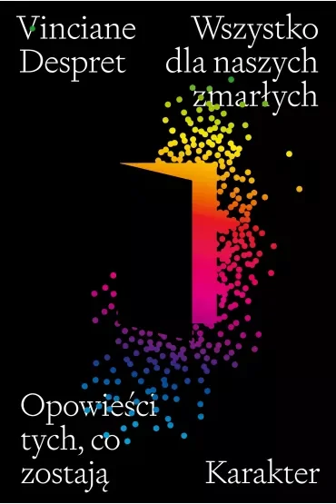 Wszystko dla naszych zmarłych. Opowieści tych, co zostają