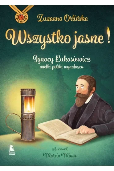 Wszystko jasne ! Ignacy Łukasiewicz wielki polski wynalazca.