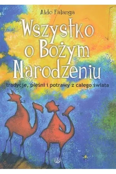 Wszystko o Bożym Narodzeniu. Tradycje, pieśni
