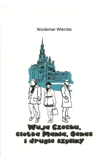 Wuja Czechu ciotka Mania i drugie szpliny