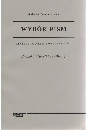 Wybór pism Adam Gurowski Tom 1 Filozofia historii i cywilizacji