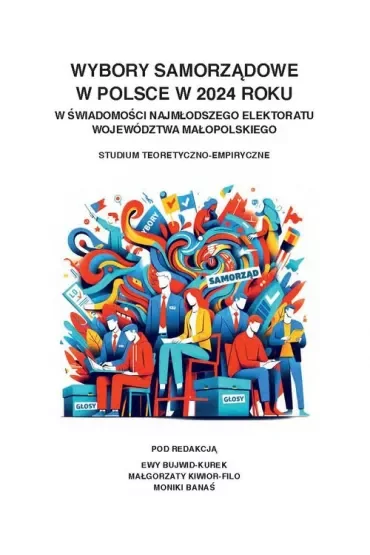 Wybory samorządowe w Polsce w 2024 roku w świadomości najmłodszego elektoratu województwa małopolskiego. Studium teoretyczno-empiryczne