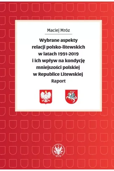 Wybrane aspekty relacji polsko-litewskich w latach 1991-2019 i ich wpływ na kondycję mniejszości