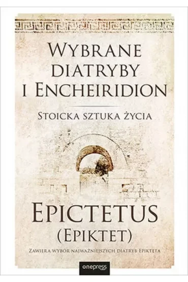Wybrane diatryby i Encheiridion. Stoicka sztuka życia