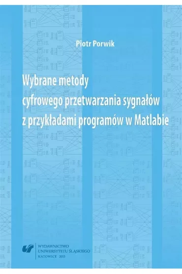 Wybrane metody cyfrowego przetwarzania sygnałów z przykładami programów w Matlabie
