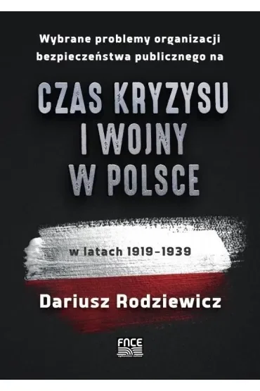 Wybrane problemy organizacji bezpieczeństwa publicznego na czas kryzysu i wojny w Polsce w latach 1919–1939