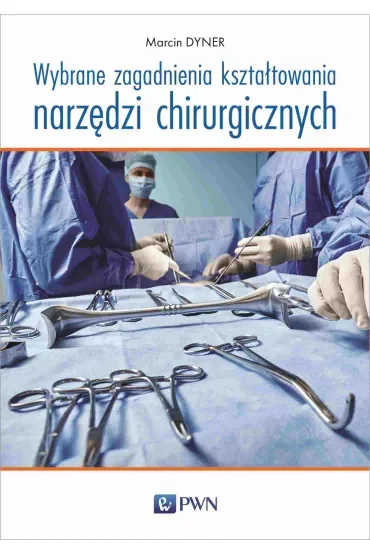Wybrane zagadnienia kształtowania narzędzi chirurgicznych
