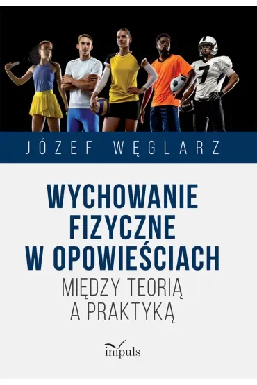 Wychowanie fizyczne w opowieściach Między teorią a praktyką