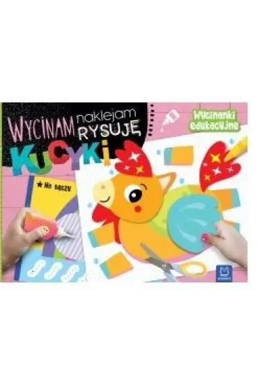 Wycinam, naklejam, rysuję. Kucyki. Wycinanki edukacyjne
