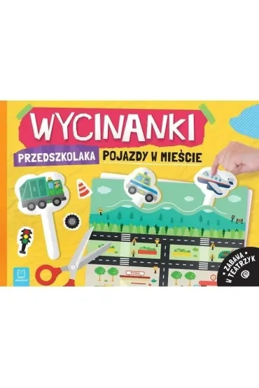 WYCINANKI PRZEDSZKOLAKA. POJAZDY W MIEŚCIE. ZABAWA W TEATRZYK