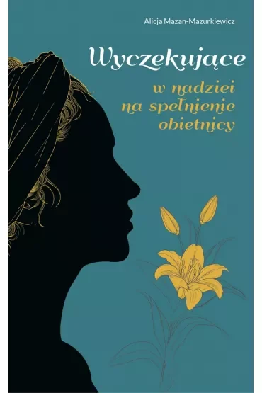 WYCZEKUJĄCE. W nadziei na spełnienie obietnicy