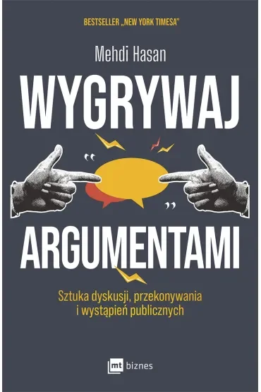 Wygrywaj argumentami. Sztuka dyskusji, przekonywania i wystąpień publicznych