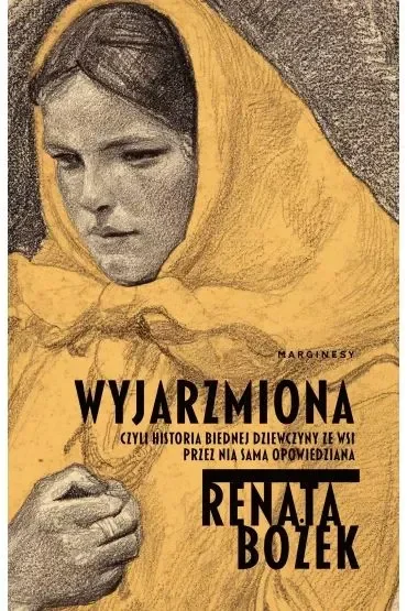 Wyjarzmiona, czyli historia biednej dziewczyny ze wsi przez nią samą opowiedziana