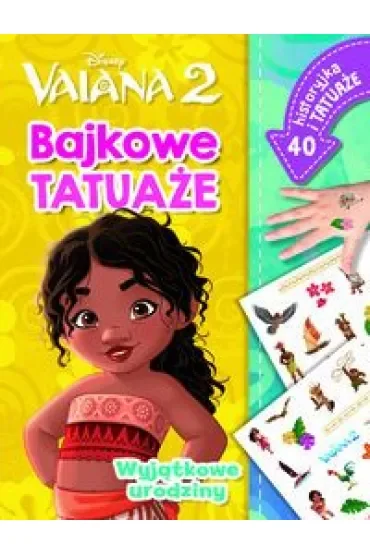 Wyjątkowe urodziny. Bajkowe tatuaże. Disney Vaiana 2