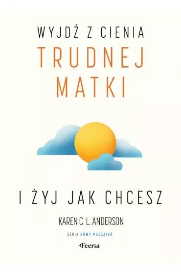 Wyjdź z cienia trudnej matki i żyj, jak chcesz