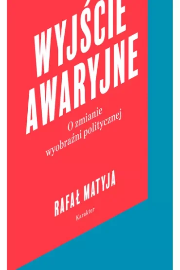 Wyjście awaryjne. O zmianie wyobraźni politycznej