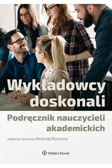 Wykładowcy doskonali. Podręcznik nauczycieli akademickich