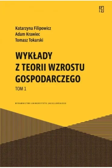 Wykłady z teorii wzrostu gospodarczego. Tom 1. Ekonomia, Finanse i Zarządzanie
