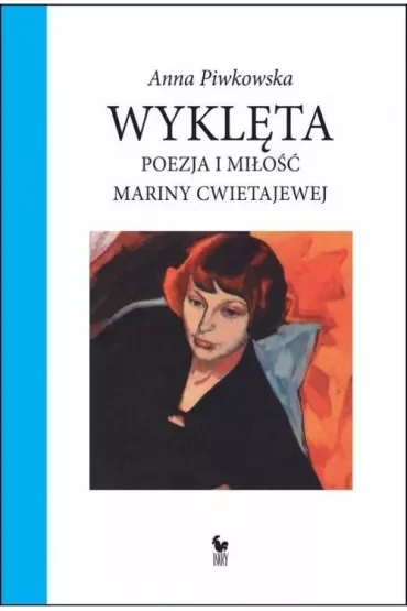 Wyklęta. Poezja i miłość Mariny Cwietajewej