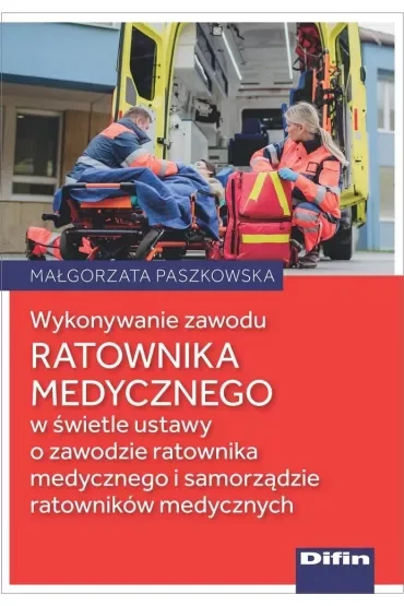 Wykonywanie zawodu ratownika medycznego w świetle ustawy o zawodzie ratownika medycznego i samorządzie ratowników medycznych