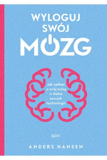 Wyloguj swój mózg. Jak zadbać o swój mózg w dobie nowych technologii